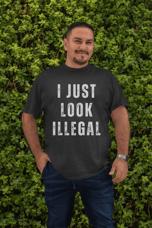 I Just Look Illegal T-Shirt – Funny Immigration Statement Tee - Stonk Shark Co.