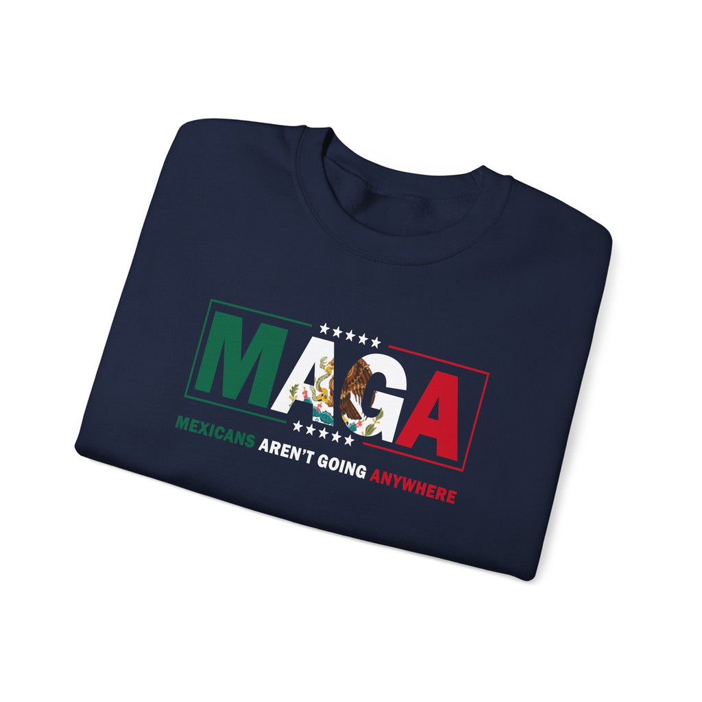Mexicans Aren’t Going Anywhere Parody Sweatshirt Immigration Statement Sweater - Stonk Shark Co.